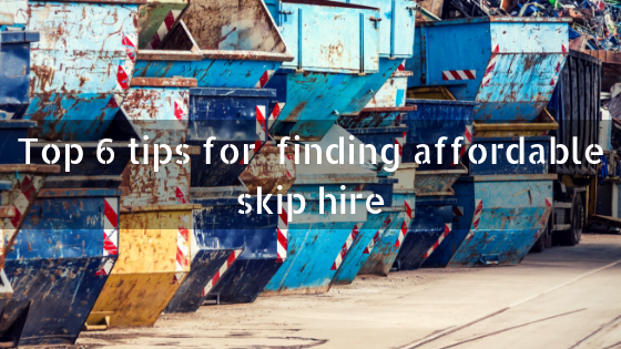 Top 6 tips for finding affordable skip hire