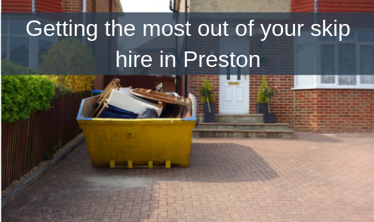 Getting the most out of your skip hire in Preston