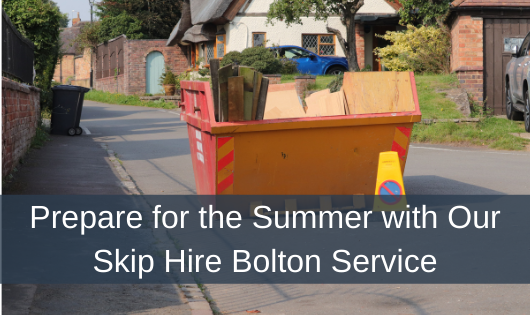 Prepare for the Summer with Our Skip Hire Bolton Service