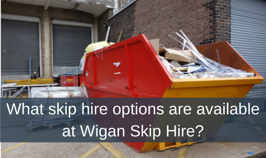 What skip hire options are available at Wigan Skip Hire?