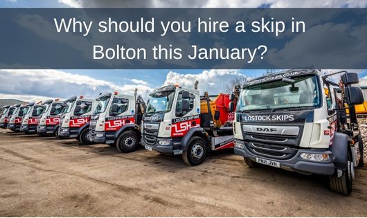 Why should you hire a skip in Bolton this January? 